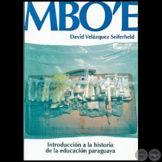 MBO'E - Introducción a la historia de la educación paraguaya - Autor: DAVID VELÁZQUEZ SEIFERHELD - Año 2019